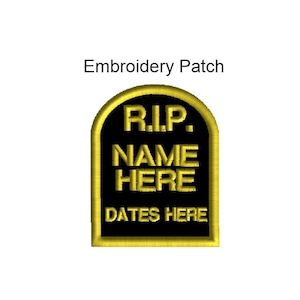 May include: Black and gold embroidered patch shaped like a tombstone with the text "R.I.P. NAME HERE DATES HERE".