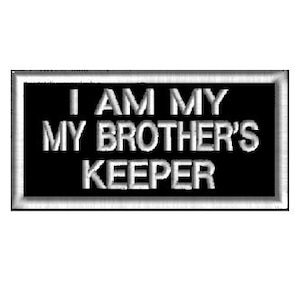 May include: Black and white embroidered patch with the text "I am my brother's keeper" in white.