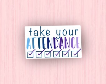 Take Your Attendance | Teacher Sticker | Proud Teacher | Laptop Sticker | Water Bottle Sticker | Waterproof Sticker | Teacher Gift