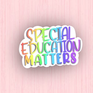 Special Education Matters | Special Education Sticker | Teacher Sticker | Teacher Gift | Special Education Teacher | Paraprofessional Gift