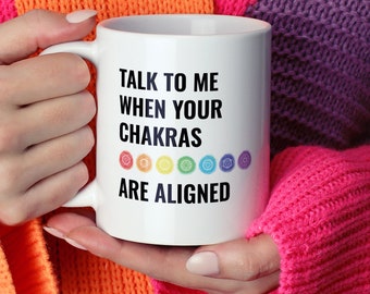 Talk To Me When Your Chakras Are Aligned Mug, Chakras Mug, Spiritual Mug, Coffee Tea Mugs, Meditation Gifts, Yoga Gift Mug, Funny Mug