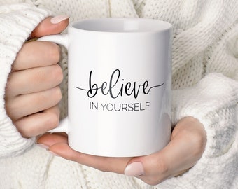 Believe in Yourself Mug, Inspirational Quote Mug, Motivational Coffee Mug, Coffee Tea Mugs, Spiritual Gifts, Inspirational Quotes Gift
