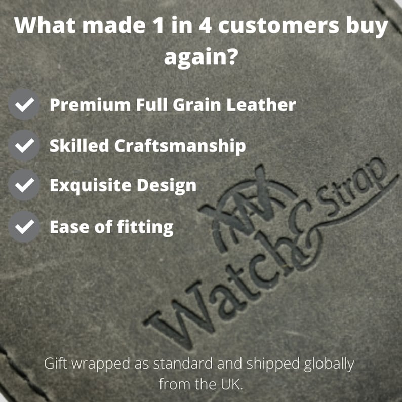 What made 1 in 4 customers buy again? All our straps are made by skilled craftsmen using premium full grain leather. All orders are gift wrapped as standard and shipped globally from the UK.
