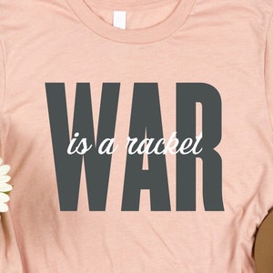 War Is A Racket Anti War Shirt, Protest Shirt, Stop Wars Shirt, End Endless Wars, Liberal Democrat Progressive, Military Industrial Complex