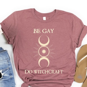 Be Gay Do Witchcraft Shirt, Witch Shirt, Witchy Clothing, Celestial Shirt, Mystical Shirt, LGBTQ Spiritual Shirt, Moon Tshirt, Magic Tee