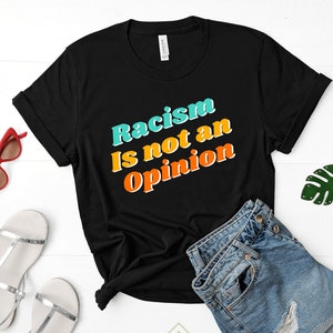 Racism Is Not An Opinion Anti Racist Shirt, Vintage BLM Civil Rights Tshirt, Retro Equality Tee, Social Justice Protest Tees, Activist Shirt