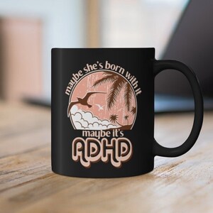 Maybe She's Born With It, Maybe It's ADHD Black Coffee Mug, ADHD Gifts For Women, Embrace Neurodiversity, Adult ADD Gift For Her, Self Love