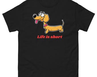 Life is Short Dog Dachshund T-Shirt — Funny Dog Lover Motivational Gift