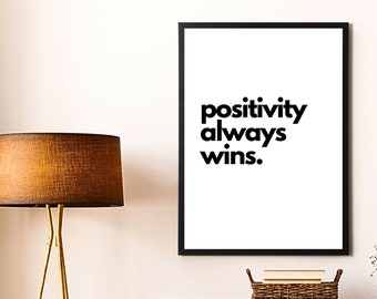 Positivity Always Wins Print - Modern Inspirational Home Decor in a Variety of Sizes