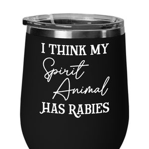 I Think My Spirit Animal Has Rabies - Funny Veterinarian Gift Animal Doctor Pet Lovers - 12oz Insulated Stemless Wine Glass w/Lid