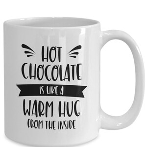 Hot Chocolate Is Like A Warm Hug From The Inside Chocolate Mug Gift for Chocolate Lover Christmas Gift Winter Hot Cocoa White Mug image 1