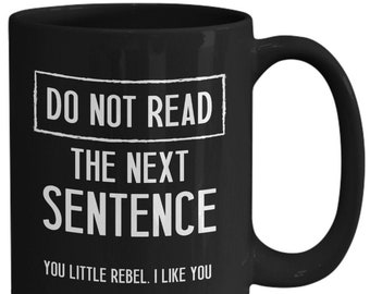 Do Not Read The Next Sentence You Little Rebel I Like You Gift for Horse Lovers 11 or 15oz Black Coffee Mug