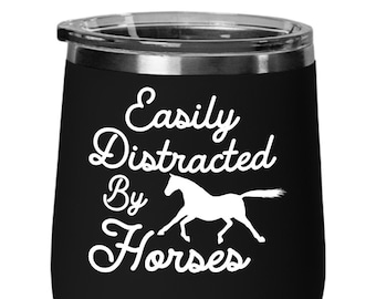 Funny Gift for Horse Lovers Easily Distracted by Horses Easily Distracted by Horses 12oz Insulated Stemless Wine Glass W/Lid