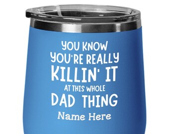 You Know You're Really Killin' It At This Whole Dad Thing - Personalized - 12oz Insulated Stemless Wine Glass w/Lid