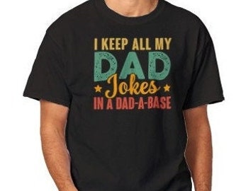 Funny Fathers Day Gift for Dad-I Keep All My Dad Jokes In A Dad A Base, Funny Dad Shirt, Father's Day Shirt, Cool Father Shirt, Dad Shirt