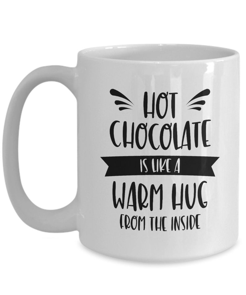 Hot Chocolate Is Like A Warm Hug From The Inside Chocolate Mug Gift for Chocolate Lover Christmas Gift Winter Hot Cocoa White Mug image 3