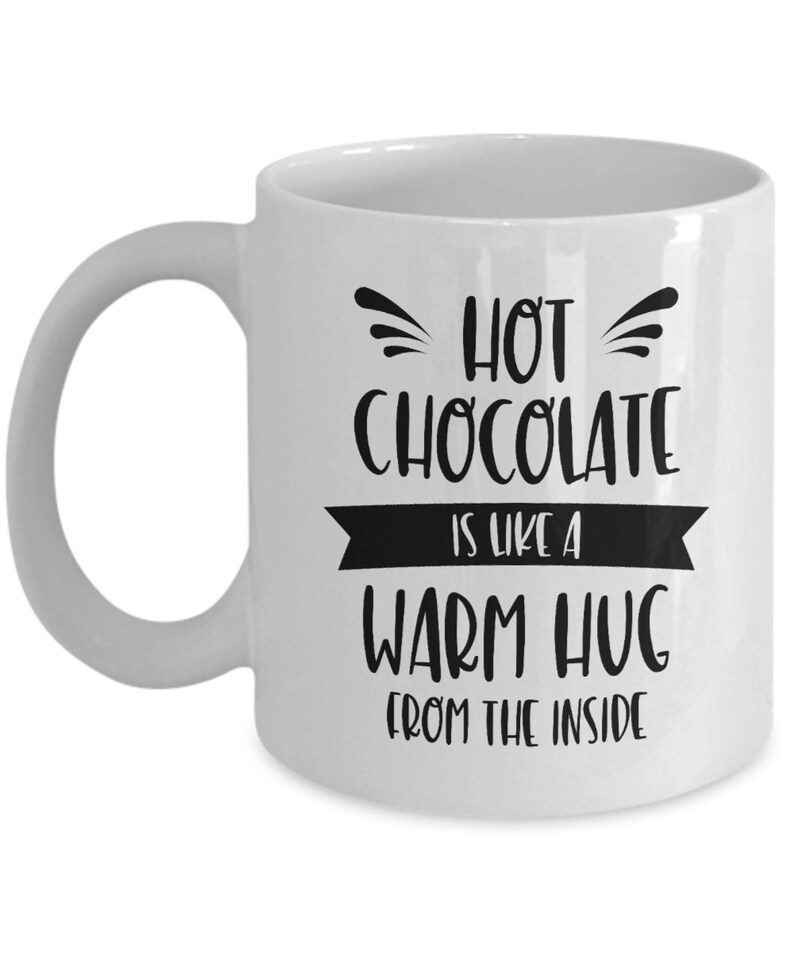 Hot Chocolate Is Like A Warm Hug From The Inside Chocolate Mug Gift for Chocolate Lover Christmas Gift Winter Hot Cocoa White Mug image 4