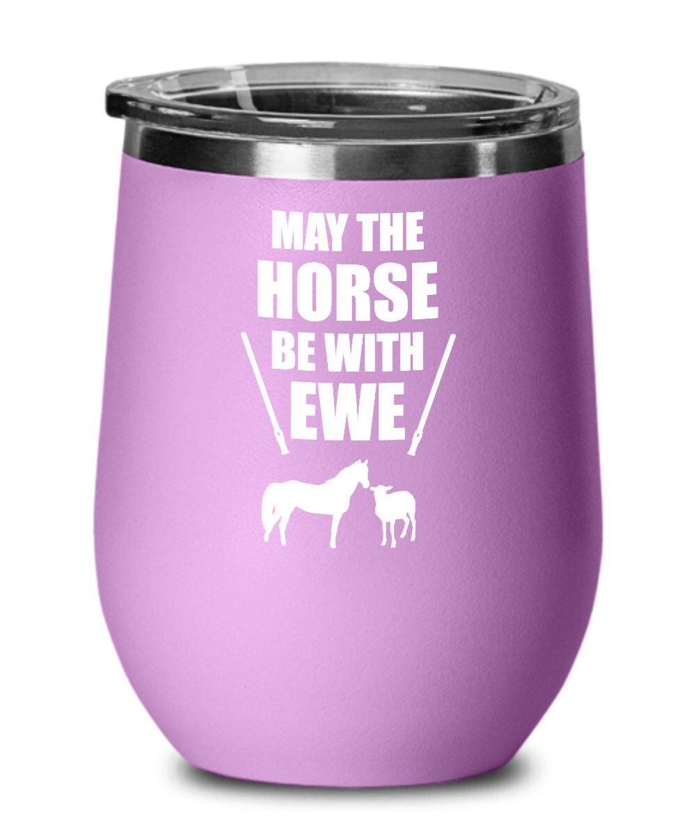 May The Horse Be With Ewe Funny Gift for Horse Lovers Sheep Owner 12oz Insulated Stemless Wine Glass w/Lid