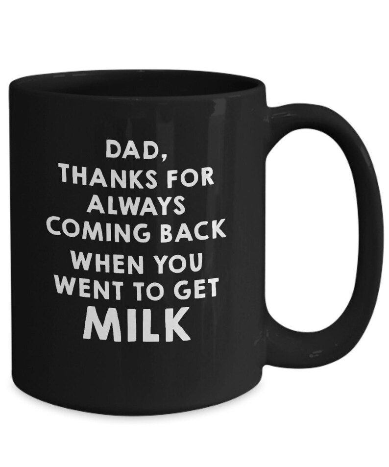 Dad, Thanks for Always Coming Back When You Went to Get Milk Funny Coffee Mug, Coffee Cup Show Your Love to Dad image 1