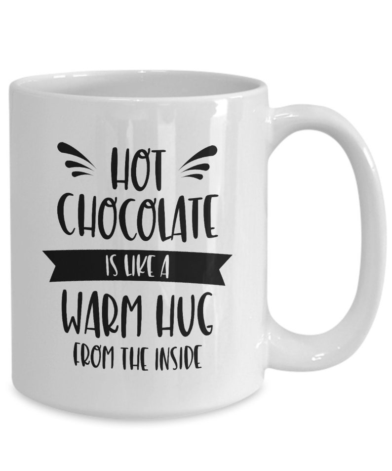 Hot Chocolate Is Like A Warm Hug From The Inside Chocolate Mug Gift for Chocolate Lover Christmas Gift Winter Hot Cocoa White Mug image 1