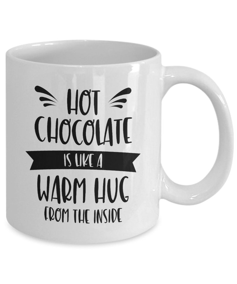 Hot Chocolate Is Like A Warm Hug From The Inside Chocolate Mug Gift for Chocolate Lover Christmas Gift Winter Hot Cocoa White Mug image 2