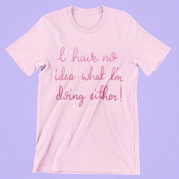 I Have No Idea What I'm Doing Either - Un-official Society Organic Unisex T-Shirt