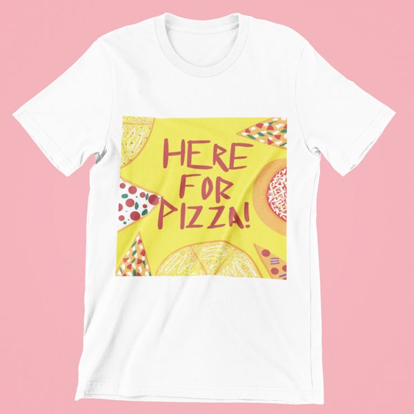 Organic T-Shirt Design, Here for Pizza T-Shirt