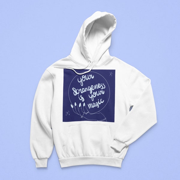 Your strangeness is your magic Unisex Hoodie
