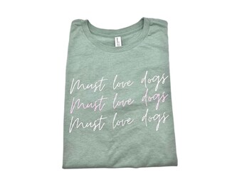 Dog Mom T-shirt / Dog Lover T-shirt / Dog Mom tee / Must Love Dogs / Girls Just Want to Pet Dogs / Love Dogs