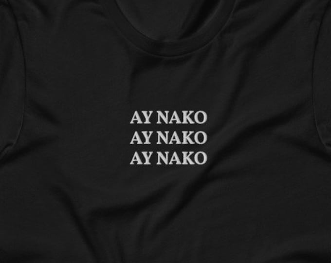 Filipino Shirt "AY NAKO" Embroidered Premium Unisex/Men - Funny Filipino Clothing - Pinoy Pinay Phillippines - Filipino American - Nanay