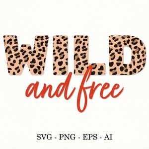 Wild and Free SVG Wild and free leopard SVG Layered leopard print SVG Sublimation file T-Shirt design Wild with animal print png eps