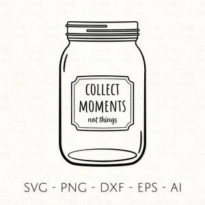メイソンジャー SVG 物ではなく瞬間を集める SVG カットファイル ボールジャー クリップアート PNG DXF Cricut