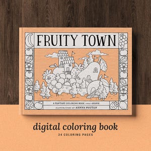 May include: A coloring book cover with a peach background and black and white illustrations. The cover features a town made of fruit with the title "FRUITY TOWN" and the text "A FANTASY COLORING BOOK FROM GRIFIK ILLUSTRATIONS BY AHNNA NGUYEN".