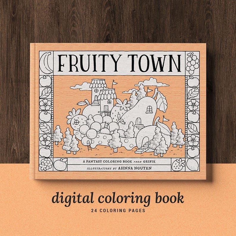 May include: A coloring book cover with a peach background and black and white illustrations. The cover features a town made of fruit with the title "FRUITY TOWN" and the text "A FANTASY COLORING BOOK FROM GRIFIK ILLUSTRATIONS BY AHNNA NGUYEN".