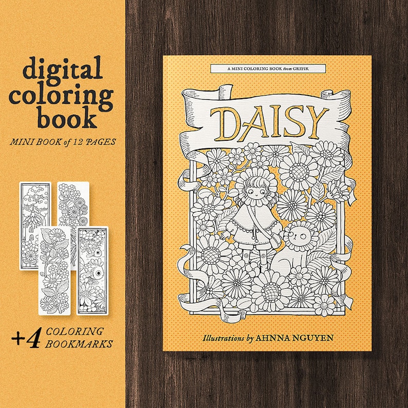 May include: A digital coloring book with a yellow cover featuring a black and white illustration of a girl and a cat surrounded by daisies. The title of the book is "DAISY" and the text "A MINI COLORING BOOK from GRIFIK" is at the top. The text "Illustrations by AHNNA NGUYEN" is at the bottom. The book includes 12 pages and 4 coloring bookmarks.