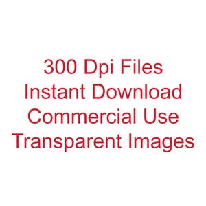 May include: Text in red reads: 300 Dpi Files Instant Download Commercial Use Transparent Images