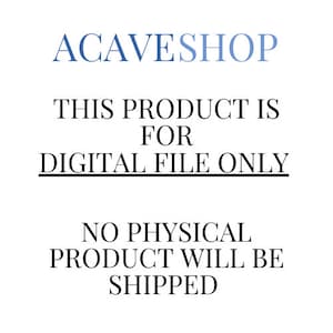May include: Text overlay on a white background that reads "ACAVESHOP THIS PRODUCT IS FOR DIGITAL FILE ONLY NO PHYSICAL PRODUCT WILL BE SHIPPED"