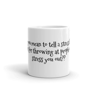 A stress ball is not for people who stress you out?