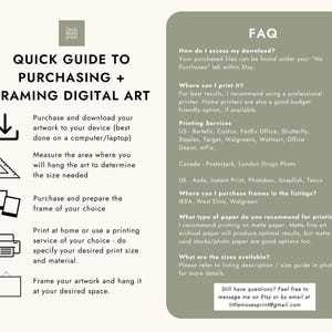 May include: A quick guide to purchasing and framing digital art. The guide includes steps for downloading, measuring, framing, and printing. It also includes a FAQ section with information about accessing downloads, printing services, and frame options.