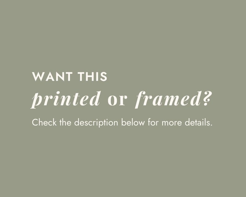 May include: Text on a green background that reads "WANT THIS printed or framed? Check the description below for more details."