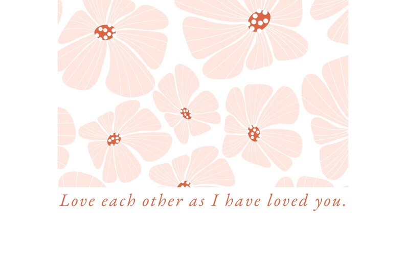 May include: A white background with a repeating pattern of pink flowers. The flowers have a red center with white dots. The text "Love each other as I have loved you." is written in red at the bottom of the image.