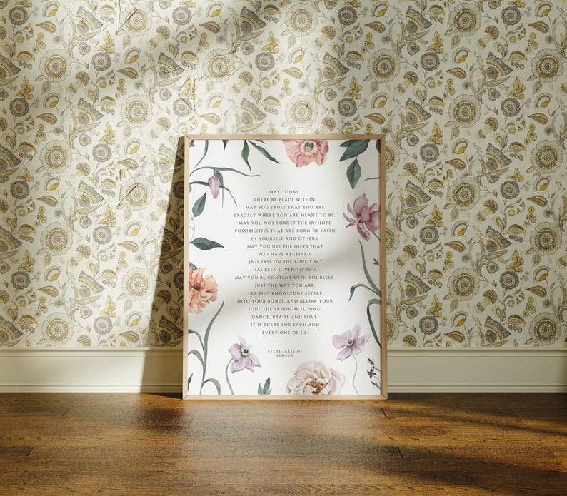 May include: A white framed print with a floral design and a poem about finding peace within. The poem reads, "May today there be peace within you. May you trust that you are exactly where you are meant to be. May you not forget the infinity of possibilities that are born of faith in yourself and others. May you see the gifts that you have received. And pass on the love that you have felt."
