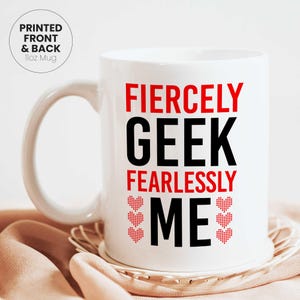 Geek Appreciation Mug, Fiercely Geek Fearlessly Me, Nerdy Coffee Cup, Funny Geek Gift, Motivational Mug, Unique Gift for Nerds