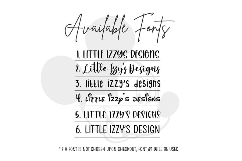 May include: A list of six different font styles for the name "Little Izzy's Designs". The text at the bottom of the image reads "*IF A FONT IS NOT CHOSEN UPON CHECKOUT, FONT #1 WILL BE USED."