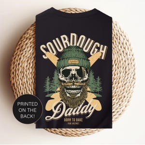 T-Shirt! Sourdough Daddy. Baking Gift for Dad, Son, Husband, Brother, Boyfriend, Foodie, Baker, Best Friend. Sour Dough Bread Gifted Shirt