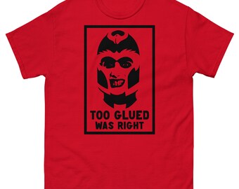 Too Glued Was Right T-Shirt