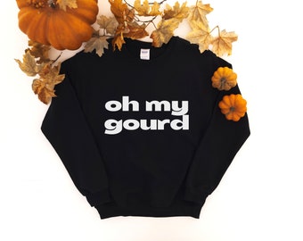 Oh My Gourd Crewneck Sweatshirt | Funny Fall Shirt | Pumpkin Shirt | Fall Colors | Gift For Fall | Fall Sweatshirt | Pumpkin Sweatshirt
