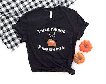 Thick Thighs & Pumpkin Pies T-Shirt | Thanksgiving Shirt | Pumpkin Pie | Women's Thanksgiving T-Shirt | Funny Thanksgiving Shirt | Fall Gift