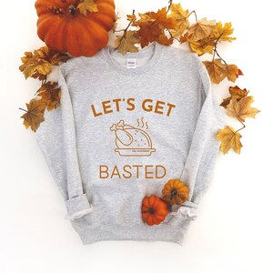 Lassen Sie uns Basted Crewneck Sweatshirt | Lustige Thanksgiving Shirt | Thanksgiving Pun | Türkei Zeit | Thanksgiving-Dinner | Urlaub Shirt