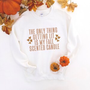 The Only Thing Getting Lit Is My Fall Scented Candle | Funny Fall Shirt | Funny Fall Gift | Gift For Fall | Fall Lover | Fall Sweatshirt